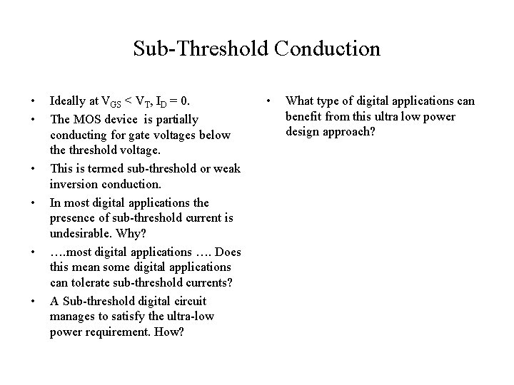 Sub-Threshold Conduction • • • Ideally at VGS < VT, ID = 0. The
