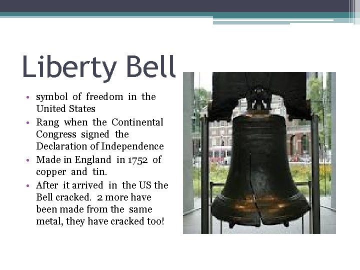 Liberty Bell • symbol of freedom in the United States • Rang when the