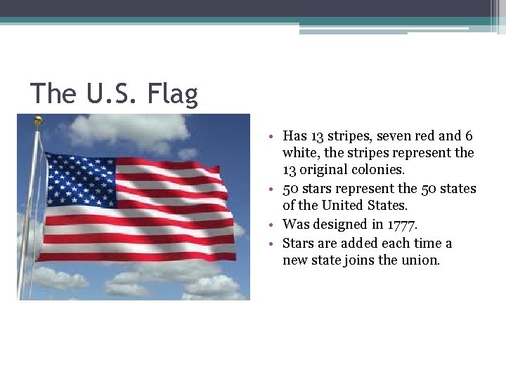 The U. S. Flag • Has 13 stripes, seven red and 6 white, the