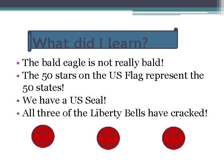 what did I learn? • The bald eagle is not really bald! • The