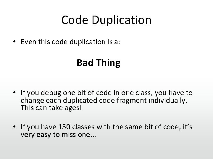 Code Duplication • Even this code duplication is a: Bad Thing • If you