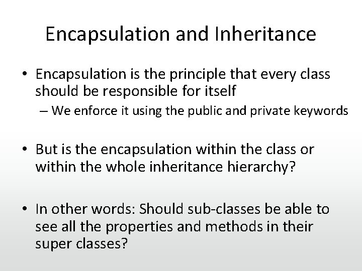 Encapsulation and Inheritance • Encapsulation is the principle that every class should be responsible