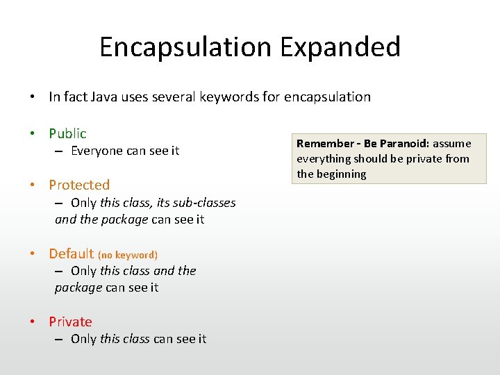 Encapsulation Expanded • In fact Java uses several keywords for encapsulation • Public –