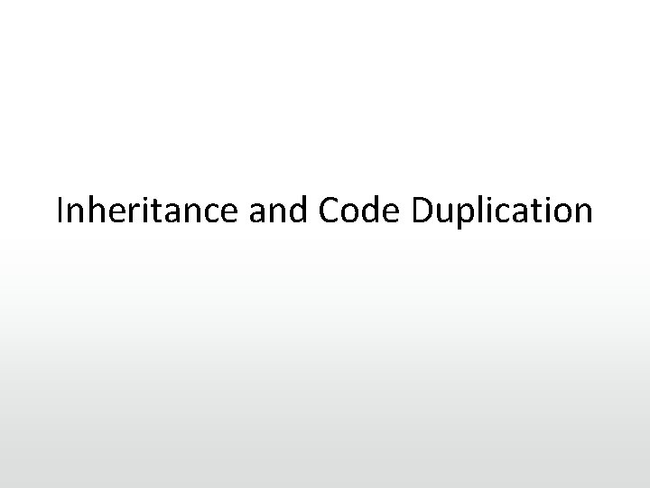 Inheritance and Code Duplication 