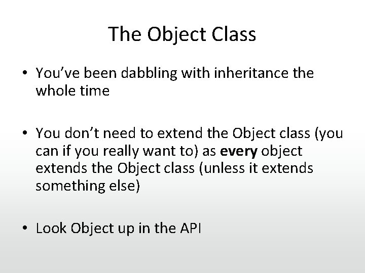 The Object Class • You’ve been dabbling with inheritance the whole time • You