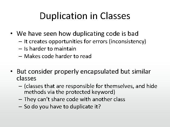 Duplication in Classes • We have seen how duplicating code is bad – It