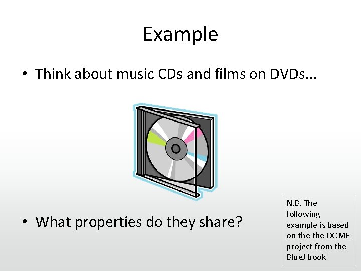 Example • Think about music CDs and films on DVDs. . . • What