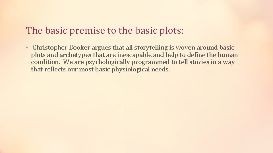 The basic premise to the basic plots: • Christopher Booker argues that all storytelling