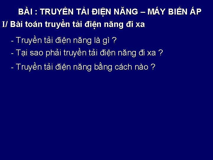 BÀI : TRUYỀN TẢI ĐIỆN NĂNG – MÁY BIẾN ÁP I/ Bài toán truyền