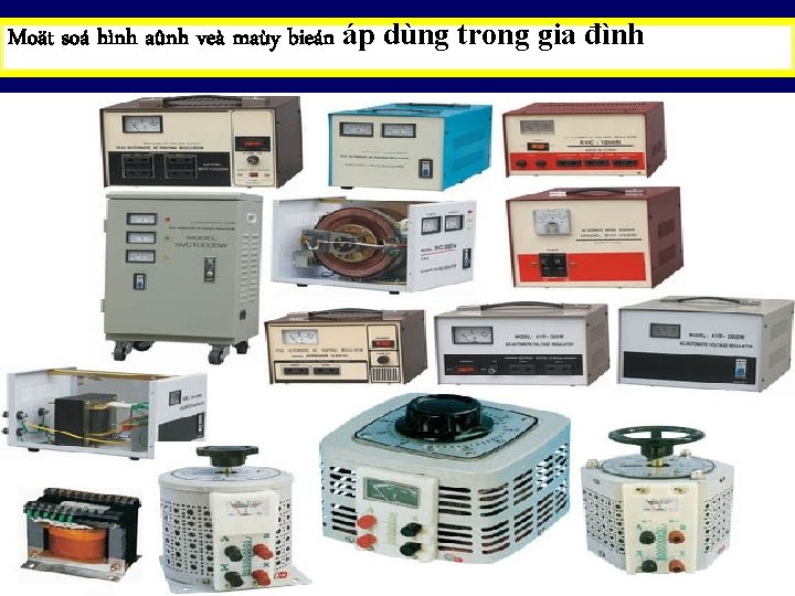Moät soá hình aûnh veà maùy bieán áp dùng trong gia đình 