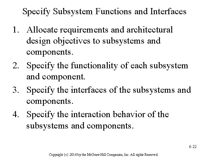 Specify Subsystem Functions and Interfaces 1. Allocate requirements and architectural design objectives to subsystems