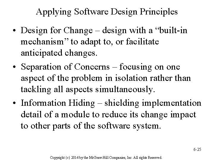 Applying Software Design Principles • Design for Change – design with a “built-in mechanism”