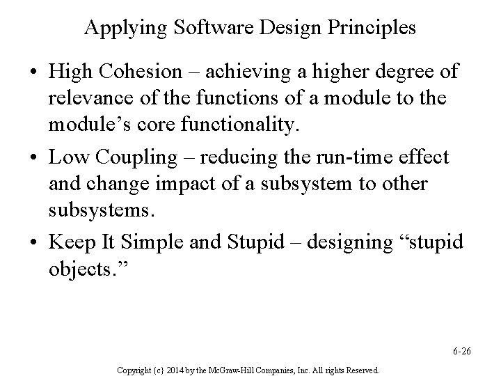 Applying Software Design Principles • High Cohesion – achieving a higher degree of relevance