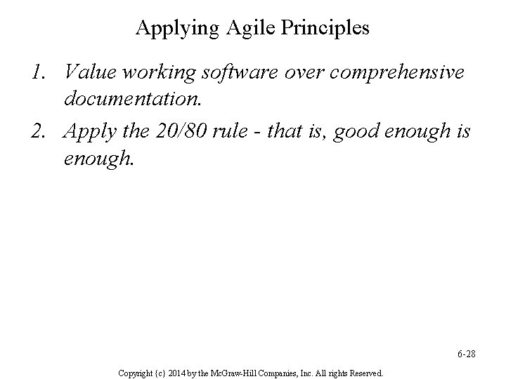 Applying Agile Principles 1. Value working software over comprehensive documentation. 2. Apply the 20/80