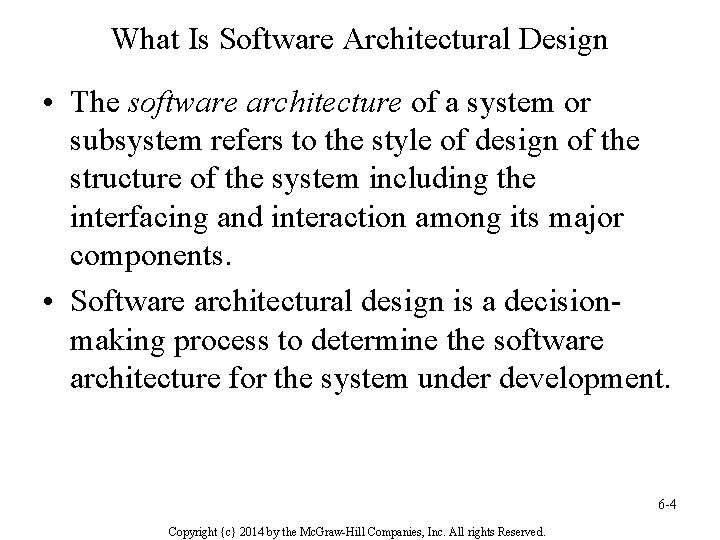 What Is Software Architectural Design • The software architecture of a system or subsystem