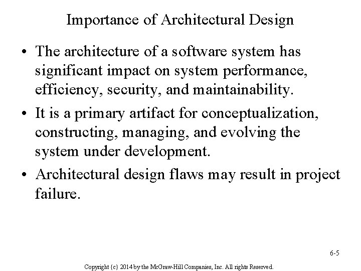 Importance of Architectural Design • The architecture of a software system has significant impact