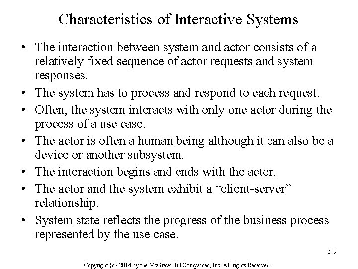 Characteristics of Interactive Systems • The interaction between system and actor consists of a