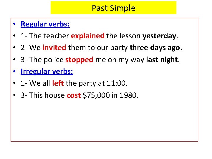 Past Simple • • Regular verbs: 1 - The teacher explained the lesson yesterday.