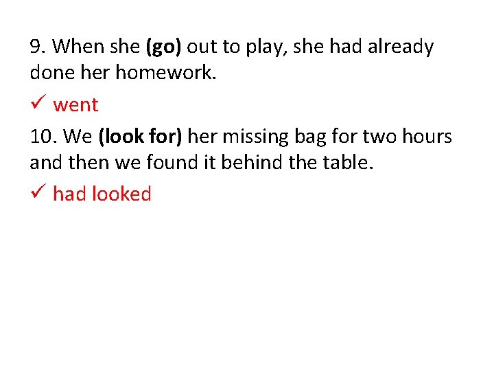 9. When she (go) out to play, she had already done her homework. ü