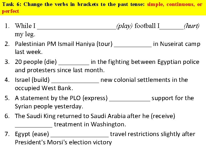 Task 6: Change the verbs in brackets to the past tense: simple, continuous, or