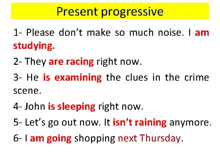 Present progressive 1 - Please don’t make so much noise. I am studying. 2