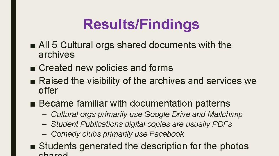 Results/Findings ■ All 5 Cultural orgs shared documents with the archives ■ Created new