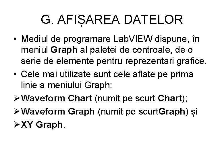 G. AFIȘAREA DATELOR • Mediul de programare Lab. VIEW dispune, în meniul Graph al