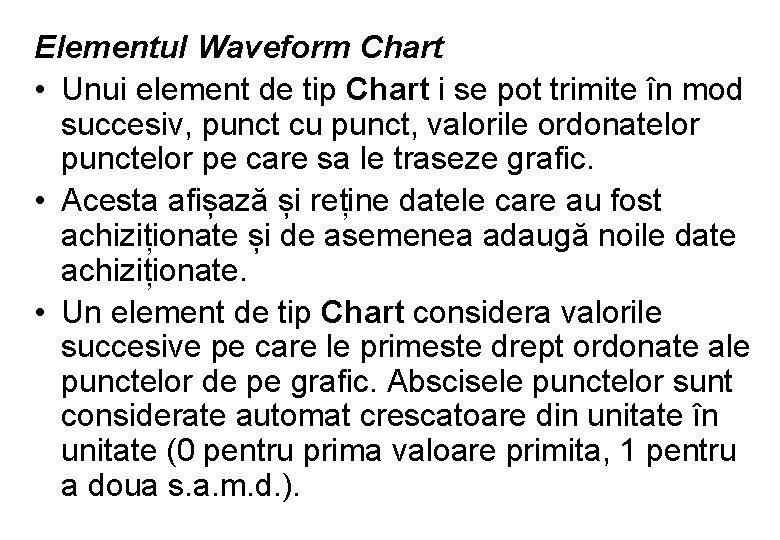 Elementul Waveform Chart • Unui element de tip Chart i se pot trimite în