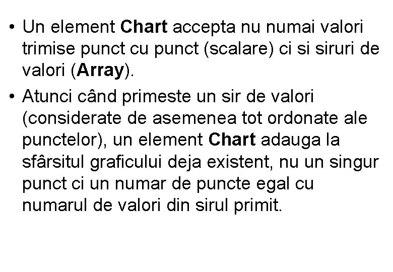  • Un element Chart accepta nu numai valori trimise punct cu punct (scalare)
