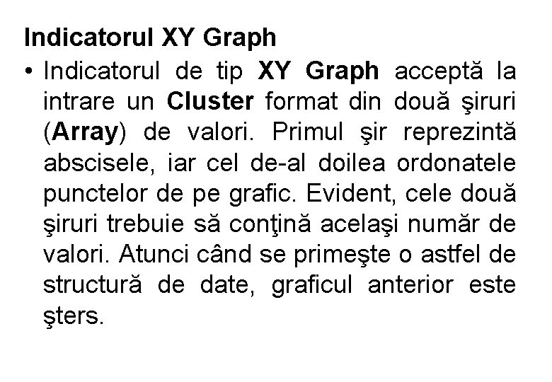 Indicatorul XY Graph • Indicatorul de tip XY Graph acceptă la intrare un Cluster