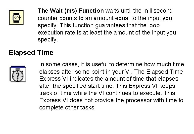 The Wait (ms) Function waits until the millisecond counter counts to an amount equal