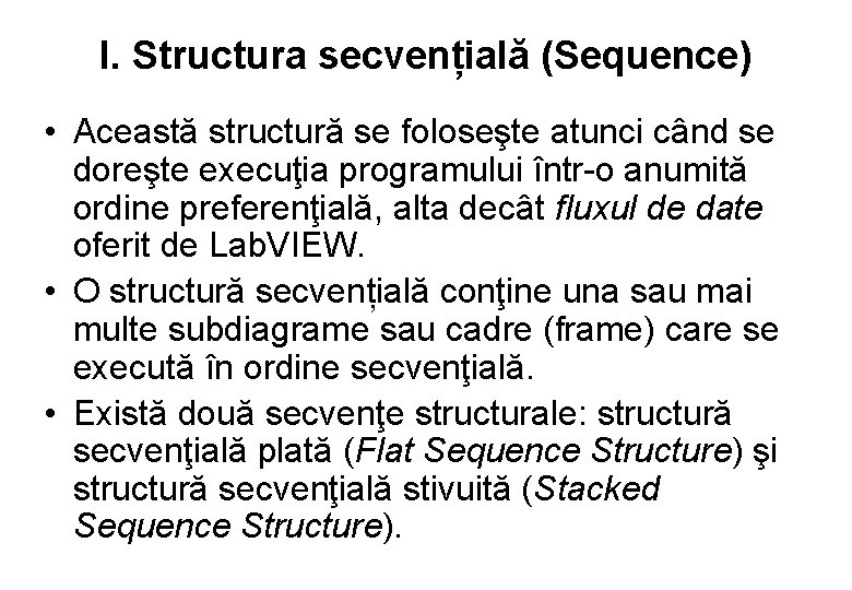I. Structura secvențială (Sequence) • Această structură se foloseşte atunci când se doreşte execuţia