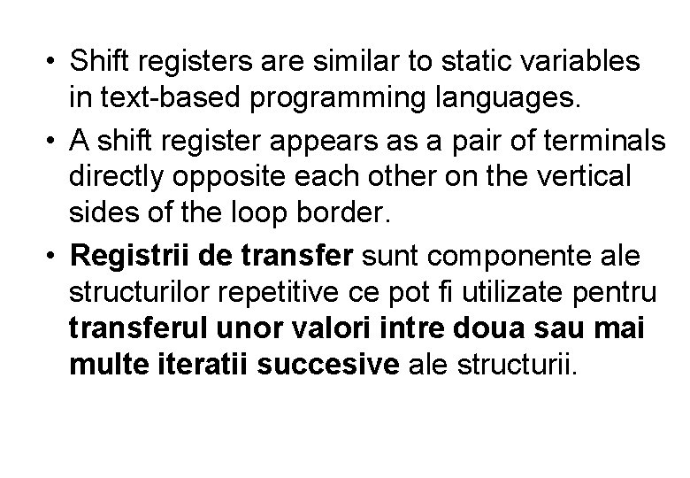 • Shift registers are similar to static variables in text-based programming languages. •