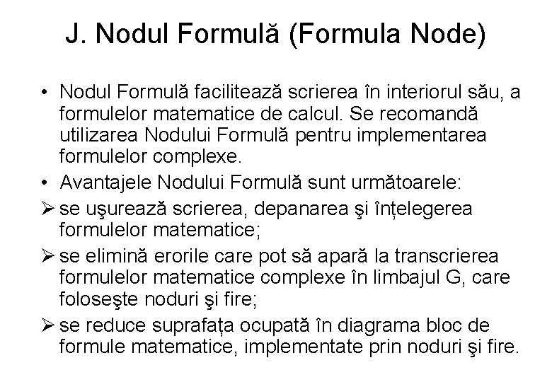 J. Nodul Formulă (Formula Node) • Nodul Formulă facilitează scrierea în interiorul său, a