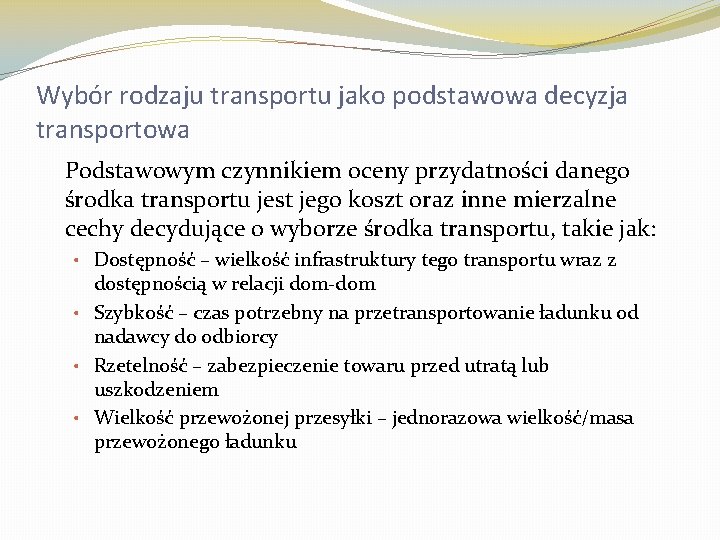 Wybór rodzaju transportu jako podstawowa decyzja transportowa Podstawowym czynnikiem oceny przydatności danego środka transportu