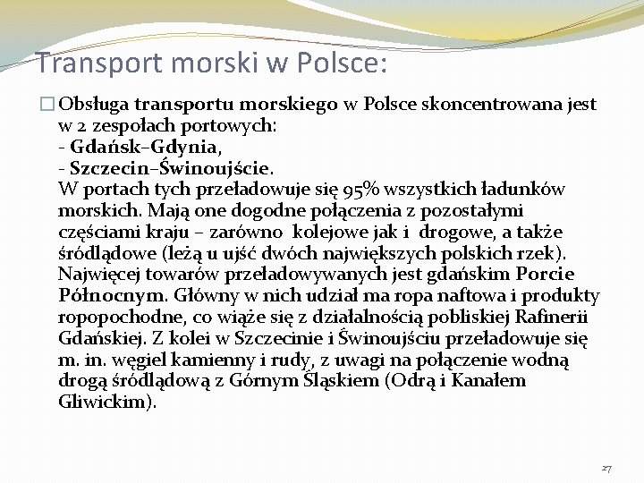 Transport morski w Polsce: �Obsługa transportu morskiego w Polsce skoncentrowana jest w 2 zespołach