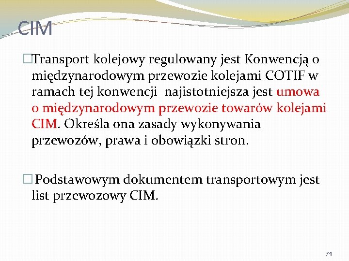 CIM �Transport kolejowy regulowany jest Konwencją o międzynarodowym przewozie kolejami COTIF w ramach tej