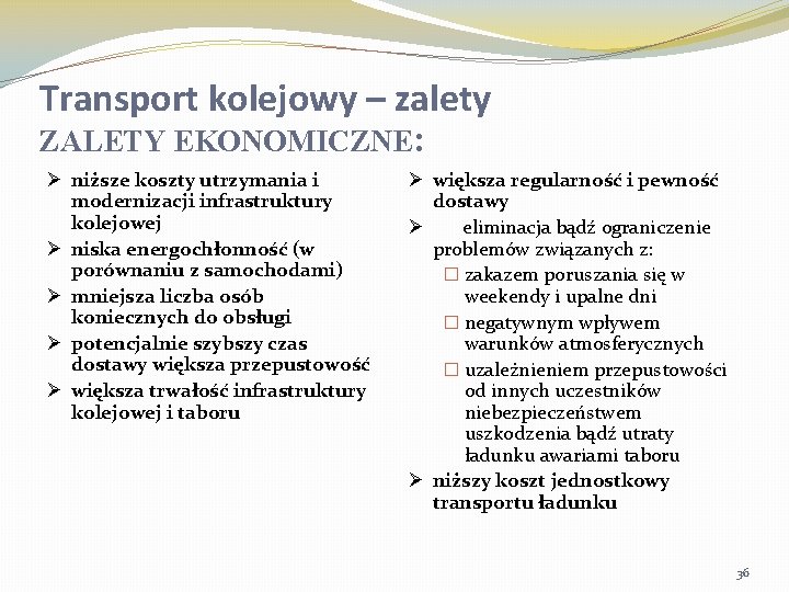 Transport kolejowy – zalety ZALETY EKONOMICZNE: Ø niższe koszty utrzymania i modernizacji infrastruktury kolejowej