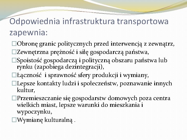 Odpowiednia infrastruktura transportowa zapewnia: �Obronę granic politycznych przed interwencją z zewnątrz, �Zewnętrzna prężność i