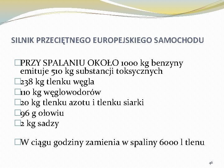 SILNIK PRZECIĘTNEGO EUROPEJSKIEGO SAMOCHODU �PRZY SPALANIU OKOŁO 1000 kg benzyny emituje 510 kg substancji