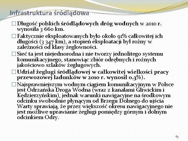 Infrastruktura śródlądowa �Długość polskich śródlądowych dróg wodnych w 2010 r. wynosiła 3 660 km.