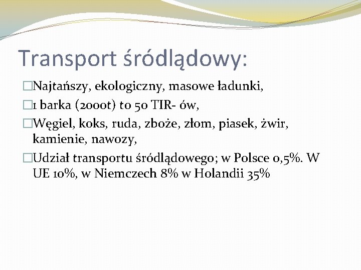 Transport śródlądowy: �Najtańszy, ekologiczny, masowe ładunki, � 1 barka (2000 t) to 50 TIR-
