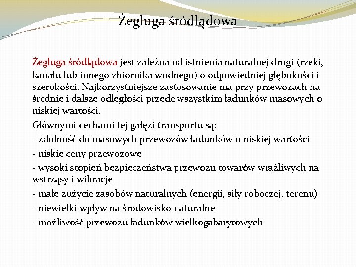 Żegluga śródlądowa jest zależna od istnienia naturalnej drogi (rzeki, kanału lub innego zbiornika wodnego)