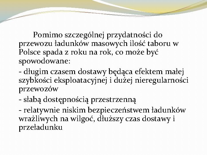 Pomimo szczególnej przydatności do przewozu ładunków masowych ilość taboru w Polsce spada z roku