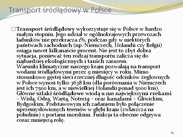 Transport śródlądowy w Polsce �Transport śródlądowy wykorzystuje się w Polsce w bardzo małym stopniu.
