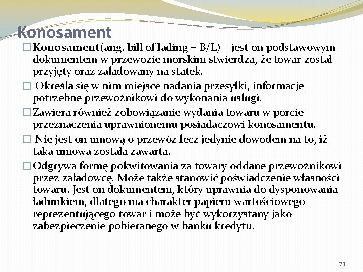 Konosament �Konosament(ang. bill of lading = B/L) – jest on podstawowym dokumentem w przewozie