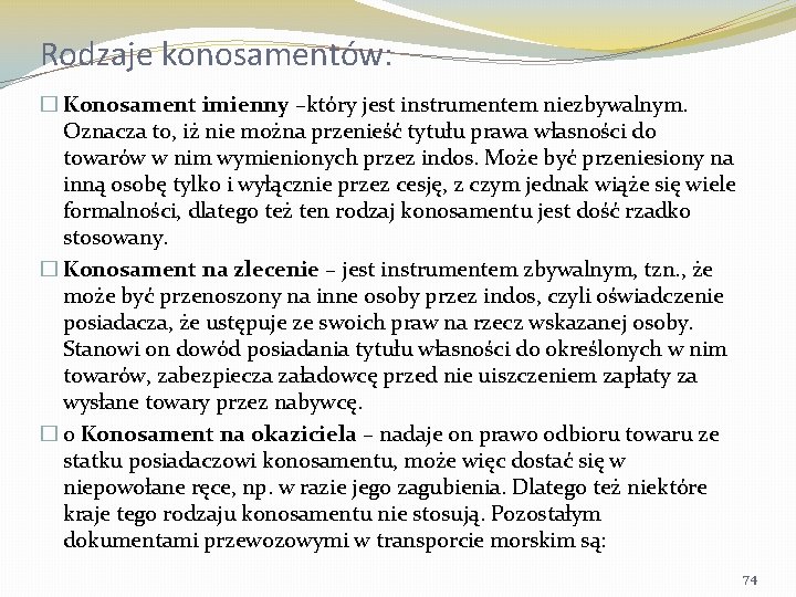 Rodzaje konosamentów: � Konosament imienny –który jest instrumentem niezbywalnym. Oznacza to, iż nie można