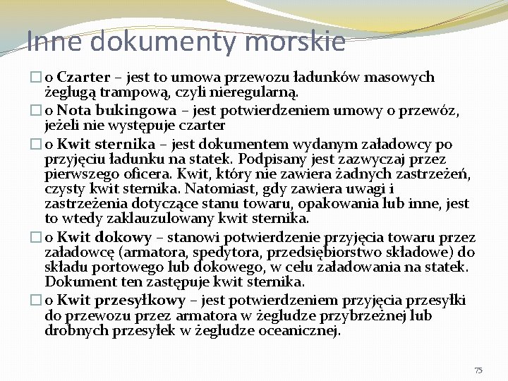 Inne dokumenty morskie �o Czarter – jest to umowa przewozu ładunków masowych żeglugą trampową,