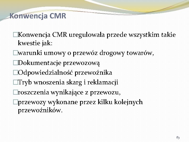 Konwencja CMR �Konwencja CMR uregulowała przede wszystkim takie kwestie jak: �warunki umowy o przewóz