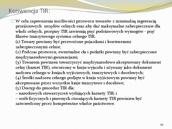 Konwencja TIR: � W celu zapewnienia możliwości przewozu towarów z minimalną ingerencją przejściowych urzędów